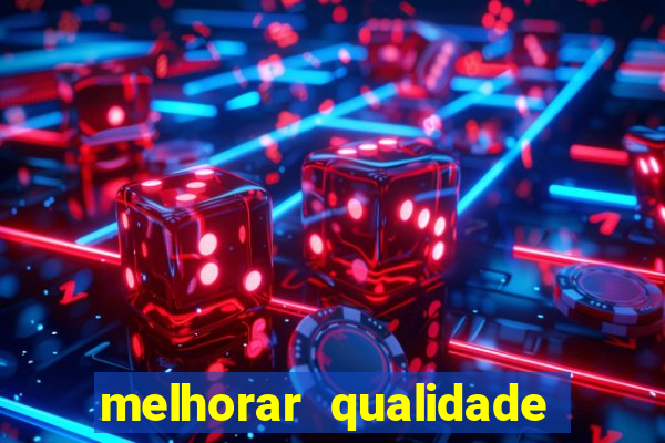 melhorar qualidade da foto